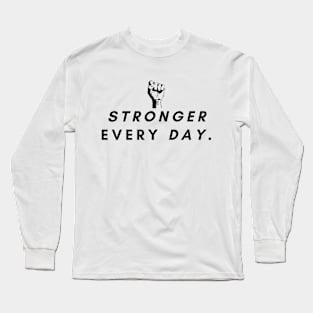 Stronger every day. Long Sleeve T-Shirt